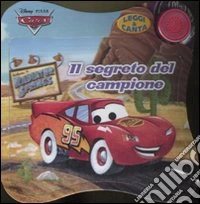 Il segreto del campione. Cars. Leggi & canta. Ediz. illustrata libro