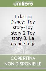 I classici Disney: Toy story-Toy story 2-Toy story 3. La grande fuga libro