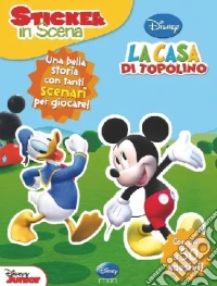 La casa di Topolino. Sticker in scena. Ediz. illustrata libro