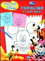 Topolino e i suoi amici. Disegna con Disney libro