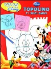 Topolino e i suoi amici. Disegna con Disney libro