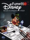 Fumetto Disney. Manuale di sceneggiatura e disegno libro