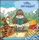 Winnie the Pooh. Uffa, chi legge? Ediz. illustrata libro