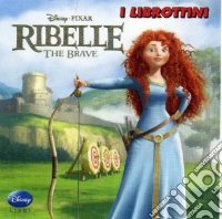 Ribelle. The Brave. Ediz. illustrata libro