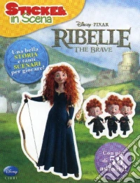 Ribelle. The Brave. Sticker in scena. Ediz. illustrata libro
