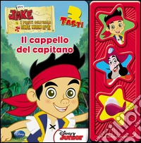 Jake e i pirati dell'isola che non c'è. Il cappello del capitano. Libro sonoro. Ediz. illustrata libro