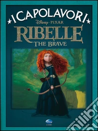 Ribelle. The Brave. Ediz. illustrata libro