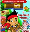 Il cucciolo pirata. Jake e i pirati dell'isola che non c'è. Ediz. illustrata. Con gadget libro