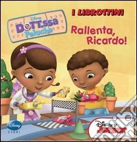 Rallenta, Riccardo! Dott.ssa Peluche. Ediz. illustrata libro