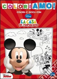 La casa di Topolino. Coloriamo! Ediz. illustrata libro