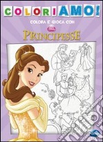 Principesse. Coloriamo! Ediz. illustrata libro