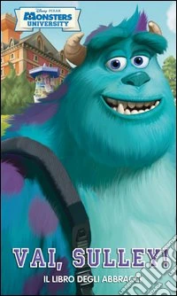 Vai, Sulley! Il libro degli abbracci. Monsters University. Ediz. illustrata libro