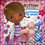 Laviamo le mani. Dott.ssa Peluche. Ediz. illustrata libro