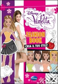 Fashion book. Crea il tuo stile! Violetta. Ediz. illustrata. Con gadget libro