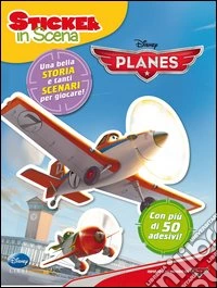 Planes. Sticker in scena. Con adesivi. Ediz. illustrata libro