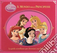 Il mondo delle principesse. Disney princess. Ediz. illustrata libro