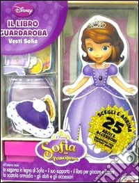 Vesti Sofia. Il libro guardaroba. Sofia la principessa. Ediz. illustrata. Con gadget libro