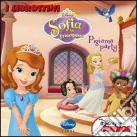 Pigiama party. Sofia la principessa. Ediz. illustrata libro