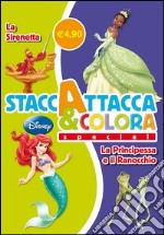 La Sirenetta-La Principessa e il Ranocchio. Staccattacca e colora special. Con adesivi. Ediz. illustrata libro