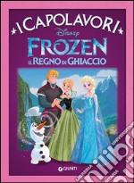 Frozen. Il regno di ghiaccio. Ediz. illustrata libro