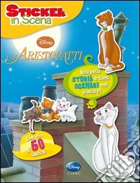 Gli aristogatti. Sticker in scena. Con adesivi libro