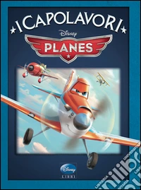Planes. Ediz. illustrata libro