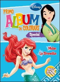Primo album da colorare special. Mulan e La sirenetta libro