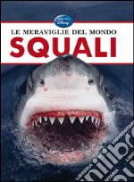 Le meraviglie del mondo. Squali libro