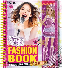 Fashion book. Crea il look per il concerto! Violetta. Con gadget libro