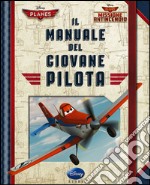 Il manuale del giovane pilota. Planes. Missione antincendio libro