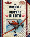 Il manuale del giovane pilota. Planes. Missione antincendio libro