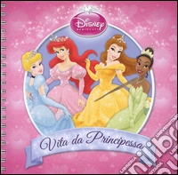 Vita da principessa. Disney princess. Con adesivi. Ediz. illustrata libro