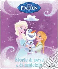 Storie di neve e di amicizia. Frozen libro