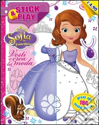 Vesti e crea la moda. Stick & play. Sofia la principessa. Con adesivi. Ediz. illustrata libro