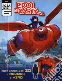 Eroi di carta XL. Big Hero 6. Ediz. illustrata libro