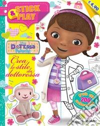 Crea lo stile da dottoressa. Stick & play. Dott.ssa Peluche. Con adesivi. Ediz. illustrata libro