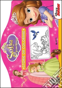 Sofia la principessa. Storie da colorare. Ediz. illustrata libro