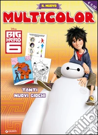 Big Hero 6. Il nuovo multicolor. Ediz. illustrata libro