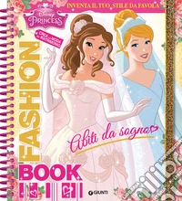Abiti da sogno. Fashion book. Disney princess. Con adesivi libro