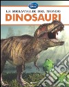 Le meraviglie del mondo. Dinosauri libro