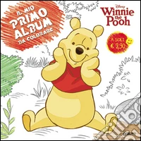 Winnie the Pooh. Il mio primo album da colorare libro