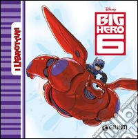 Big Hero 6. Ediz. illustrata libro