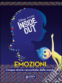 Inside out. Emozioni. Cinque storie raccontate dalla mente libro