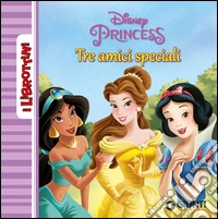Principesse. Tre amici speciali libro