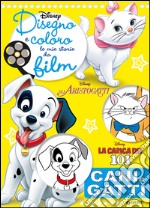 Cani e gatti. Gli Aristogatti, La carica dei 101. Disegno e coloro le mie storie da film. Ediz. illustrata libro