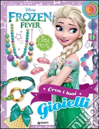 Crea i tuoi gioielli. Frozen fever libro