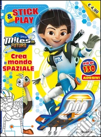 Crea il mondo spaziale. Miles dal futuro. Stick & play. Con adesivi. Ediz. illustrata libro