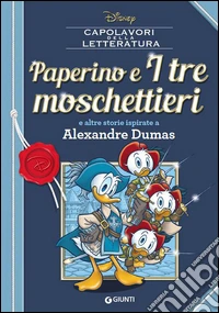 Paperino e i tre moschettieri e altre storie ispirate a Alexandre Dumas libro