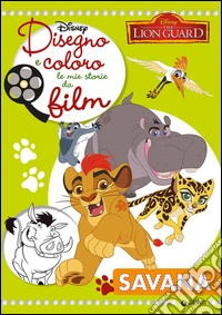 Savana. The lion guard. Disegno e coloro le mie storie da film libro