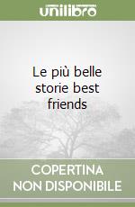 Le più belle storie best friends libro